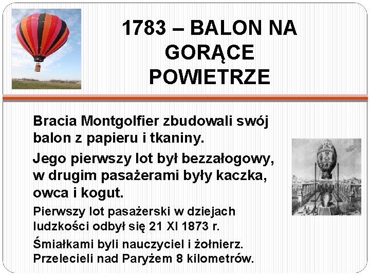 1783 – BALON NA GORĄCE POWIETRZE Bracia Montgolfier zbudowali swój balon z papieru i