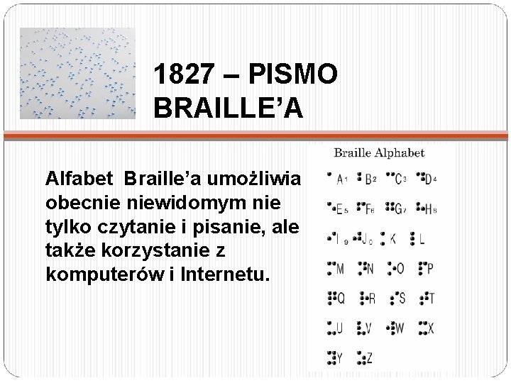 1827 – PISMO BRAILLE’A Alfabet Braille’a umożliwia obecnie niewidomym nie tylko czytanie i pisanie,