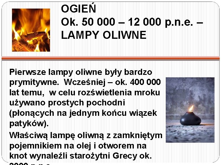 OGIEŃ Ok. 50 000 – 12 000 p. n. e. – LAMPY OLIWNE Pierwsze