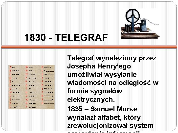 1830 - TELEGRAF Telegraf wynaleziony przez Josepha Henry’ego umożliwiał wysyłanie wiadomości na odległość w