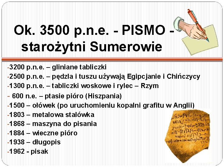 Ok. 3500 p. n. e. - PISMO starożytni Sumerowie -3200 p. n. e. –
