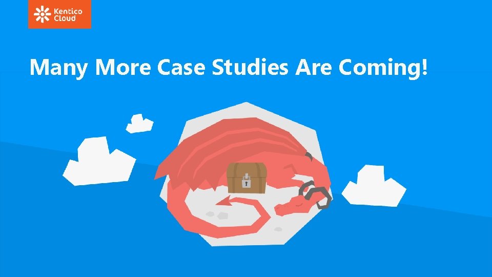 Many More Case Studies Are Coming! 