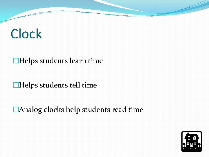 Clock �Helps students learn time �Helps students tell time �Analog clocks help students read