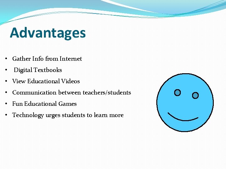 Advantages • Gather Info from Internet • Digital Textbooks • View Educational Videos •