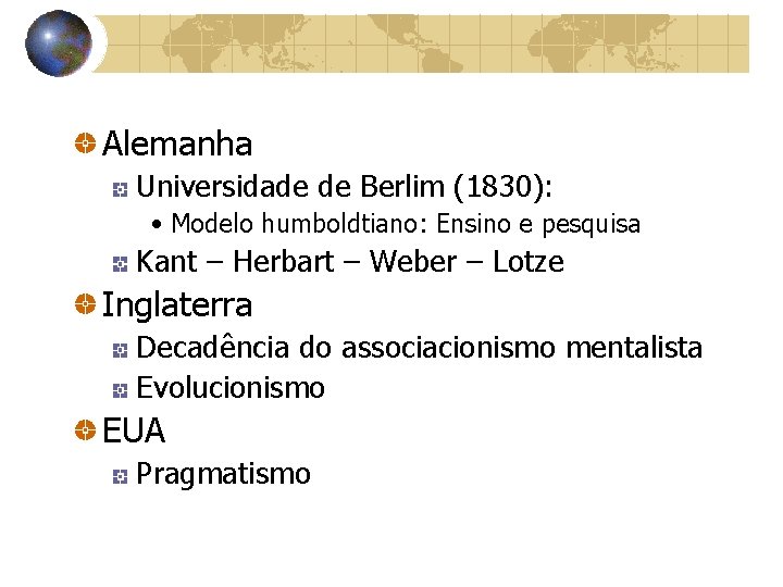 Alemanha Universidade de Berlim (1830): • Modelo humboldtiano: Ensino e pesquisa Kant – Herbart