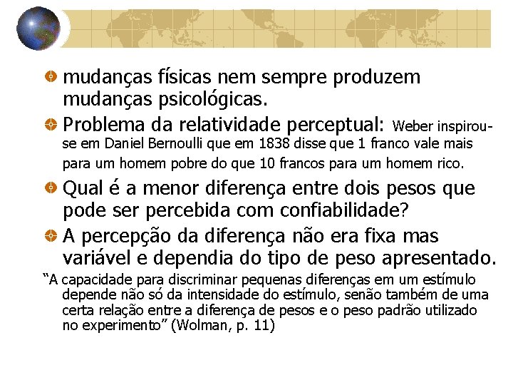 mudanças físicas nem sempre produzem mudanças psicológicas. Problema da relatividade perceptual: Weber inspirouse em