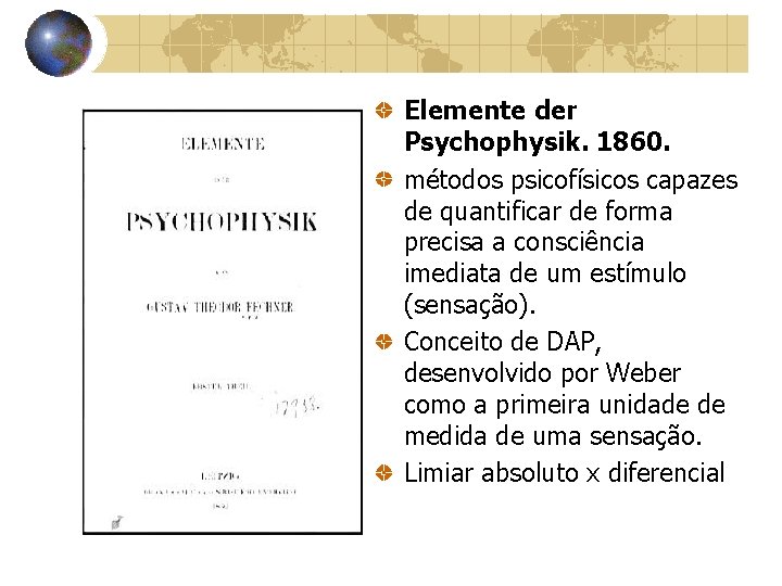 Elemente der Psychophysik. 1860. métodos psicofísicos capazes de quantificar de forma precisa a consciência