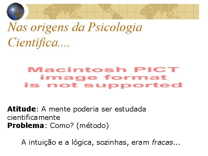 Nas origens da Psicologia Científica. . Atitude: A mente poderia ser estudada cientificamente Problema: