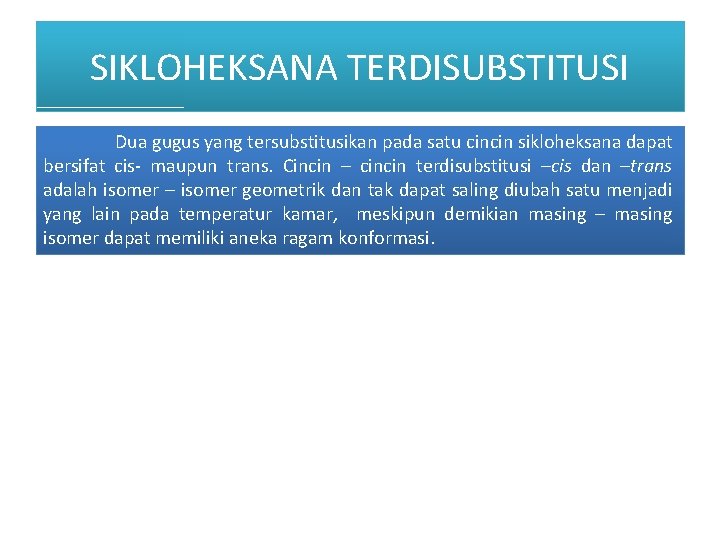 SIKLOHEKSANA TERDISUBSTITUSI Dua gugus yang tersubstitusikan pada satu cincin sikloheksana dapat bersifat cis- maupun