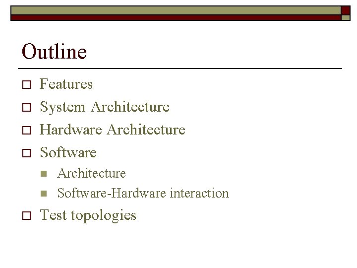 Outline o o Features System Architecture Hardware Architecture Software n n o Architecture Software-Hardware