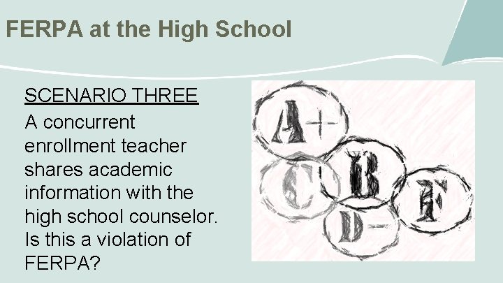 FERPA at the High School SCENARIO THREE A concurrent enrollment teacher shares academic information
