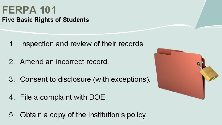 FERPA 101 Five Basic Rights of Students 1. Inspection and review of their records.