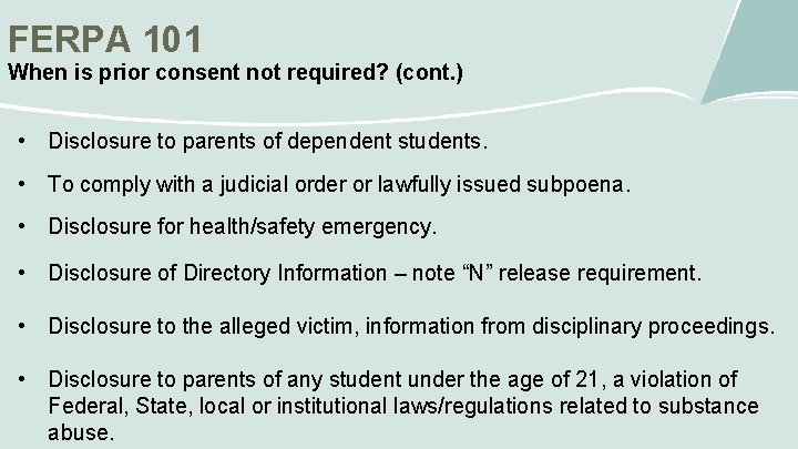 FERPA 101 When is prior consent not required? (cont. ) • Disclosure to parents