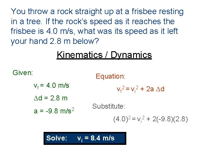 You throw a rock straight up at a frisbee resting in a tree. If