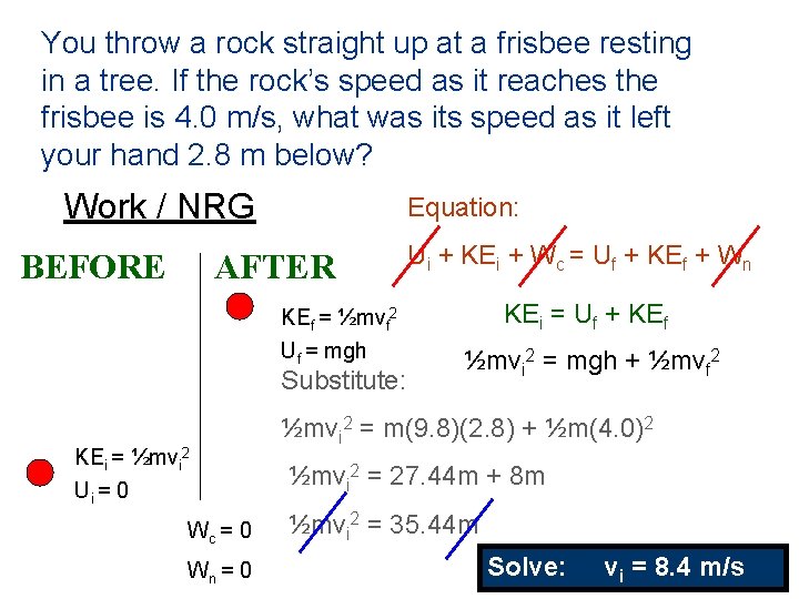 You throw a rock straight up at a frisbee resting in a tree. If