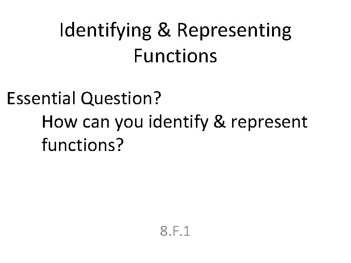 Identifying & Representing Functions Essential Question? How can you identify & represent functions? 8.