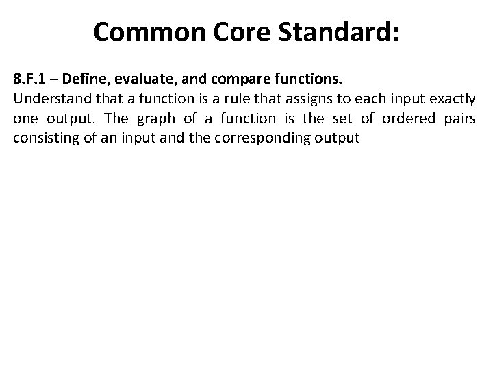 Common Core Standard: 8. F. 1 ─ Define, evaluate, and compare functions. Understand that