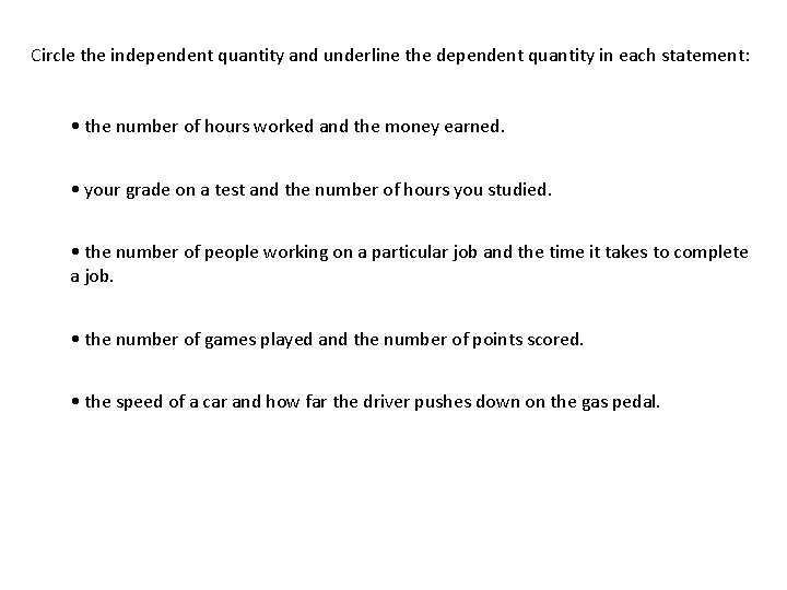 Circle the independent quantity and underline the dependent quantity in each statement: • the