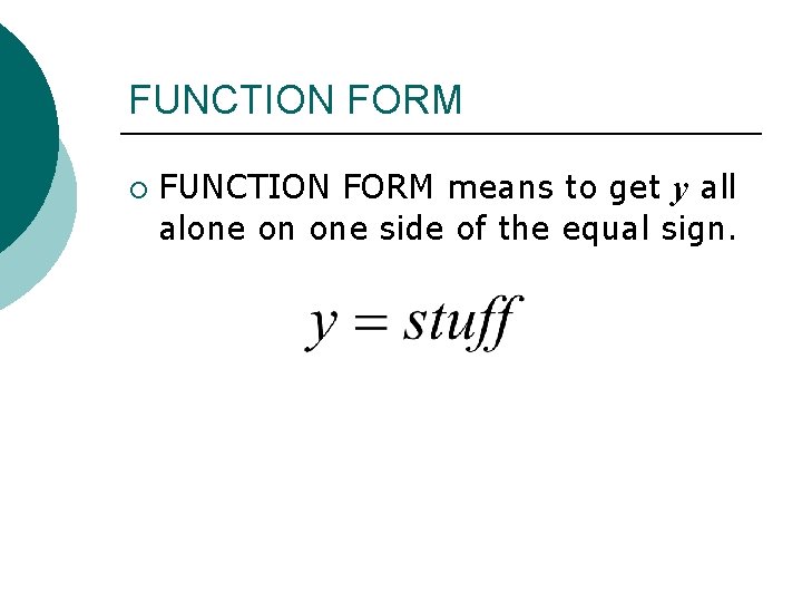 FUNCTION FORM ¡ FUNCTION FORM means to get y all alone on one side