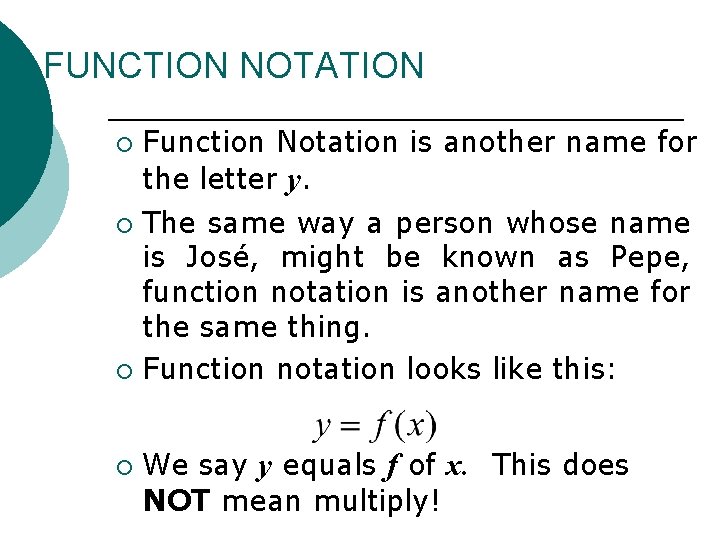 FUNCTION NOTATION Function Notation is another name for the letter y. ¡ The same