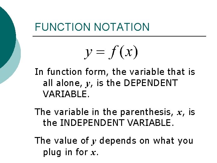 FUNCTION NOTATION In function form, the variable that is all alone, y, is the