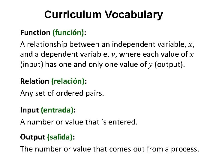 Curriculum Vocabulary Function (función): A relationship between an independent variable, x, and a dependent