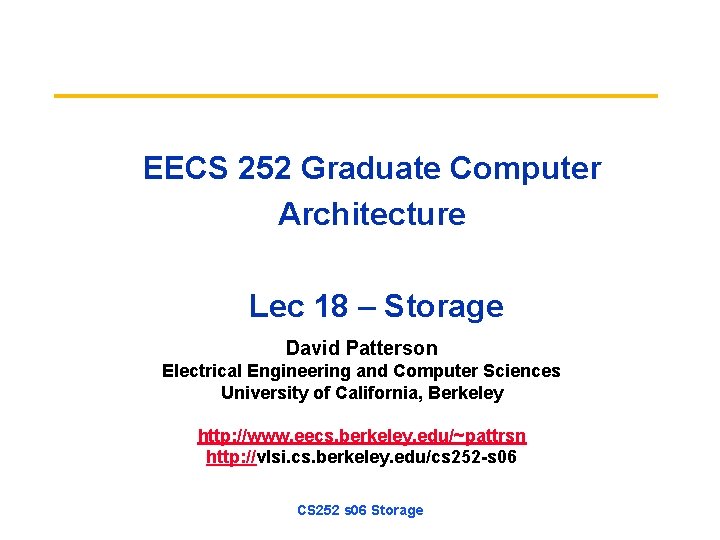 EECS 252 Graduate Computer Architecture Lec 18 – Storage David Patterson Electrical Engineering and