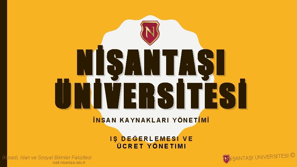 NİŞANTAŞI ÜNİVERSİTESİ İNSAN KAYNAKLARI YÖNETİMİ IŞ DEĞERLEMESI VE ÜCRET YÖNETIMI İktisadi, İdari ve Sosyal