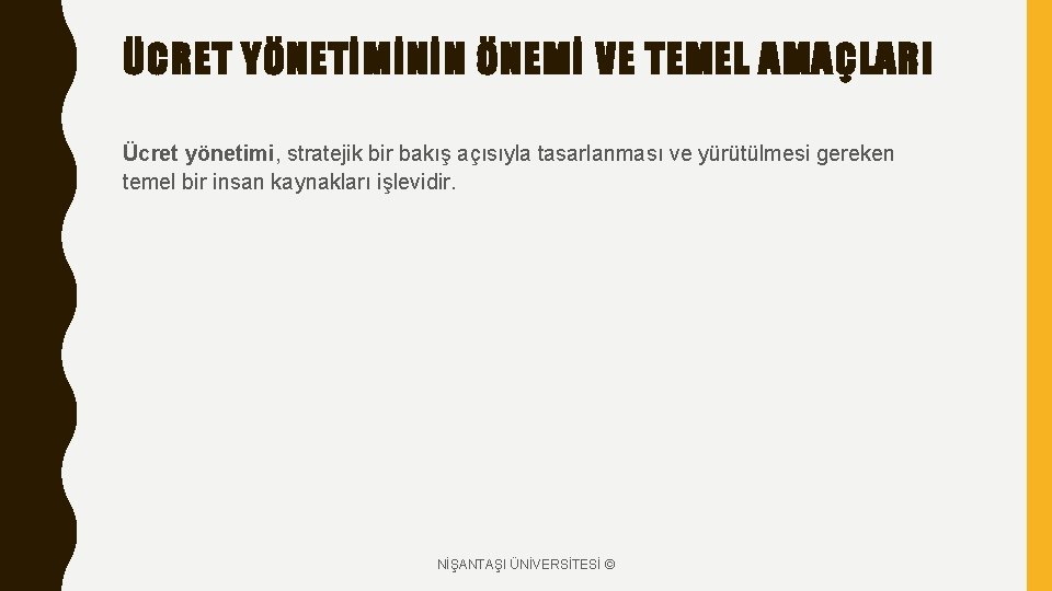 ÜCRET YÖNETİMİNİN ÖNEMİ VE TEMEL AMAÇLARI Ücret yönetimi, stratejik bir bakış açısıyla tasarlanması ve