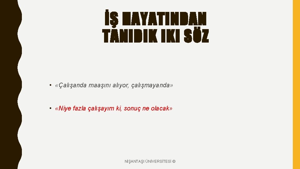 İŞ HAYATINDAN TANIDIK IKI SÖZ • «Çalışanda maaşını alıyor, çalışmayanda» • «Niye fazla çalışayım