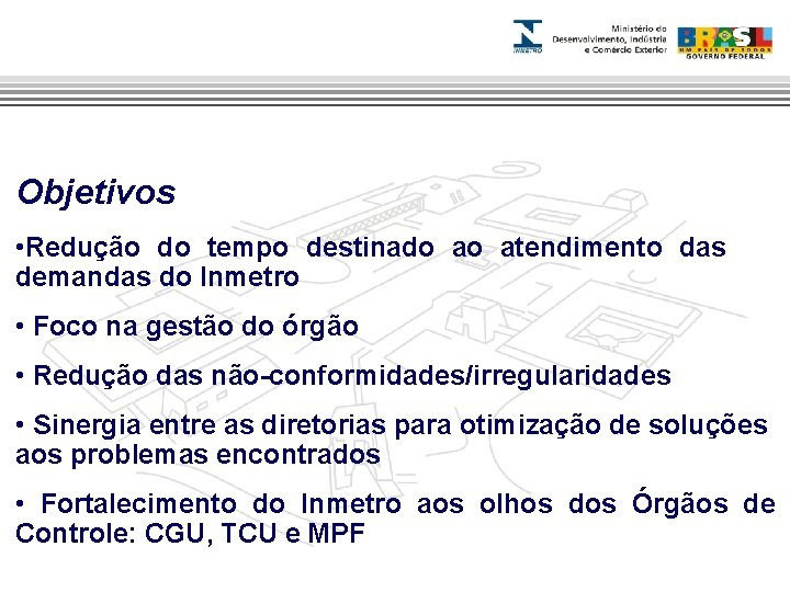 AUDIN Objetivos • Redução do tempo destinado ao atendimento das demandas do Inmetro •