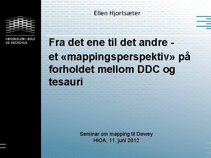 Ellen Hjortsæter Fra det ene til det andre et «mappingsperspektiv» på forholdet mellom DDC