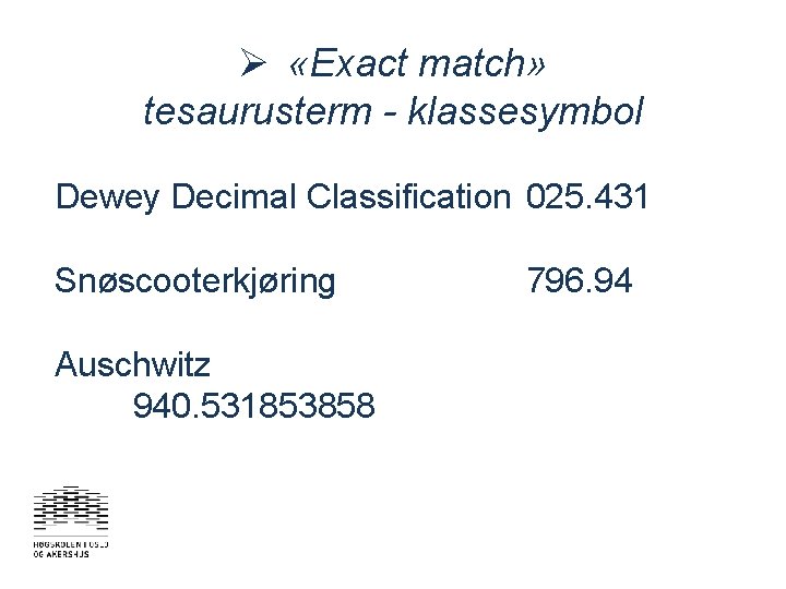 Ø «Exact match» tesaurusterm - klassesymbol Dewey Decimal Classification 025. 431 Snøscooterkjøring Auschwitz 940.