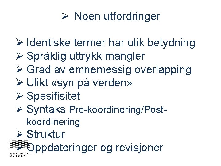 Ø Noen utfordringer Ø Identiske termer har ulik betydning Ø Språklig uttrykk mangler Ø