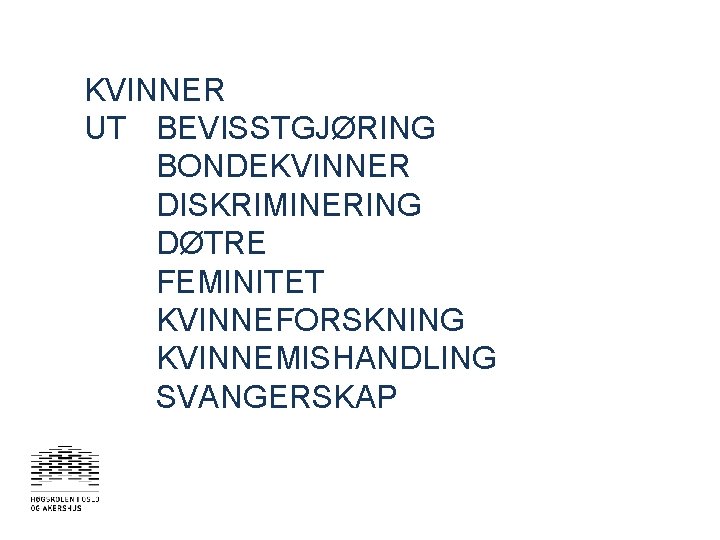 KVINNER UT BEVISSTGJØRING BONDEKVINNER DISKRIMINERING DØTRE FEMINITET KVINNEFORSKNING KVINNEMISHANDLING SVANGERSKAP 