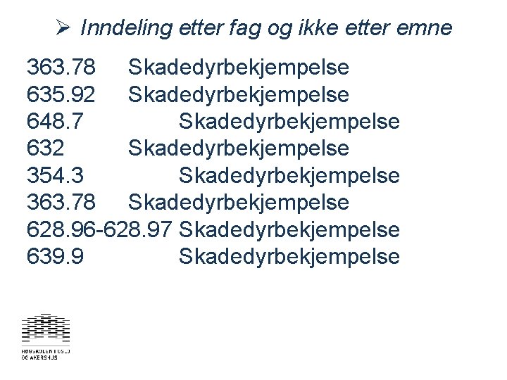 Ø Inndeling etter fag og ikke etter emne 363. 78 Skadedyrbekjempelse 635. 92 Skadedyrbekjempelse