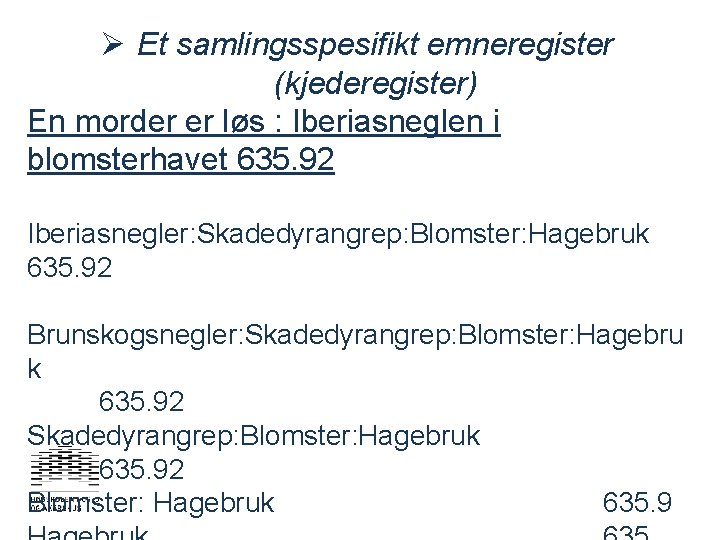 Ø Et samlingsspesifikt emneregister (kjederegister) En morder er løs : Iberiasneglen i blomsterhavet 635.