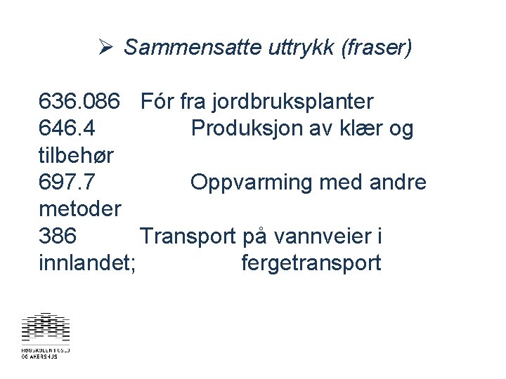 Ø Sammensatte uttrykk (fraser) 636. 086 Fór fra jordbruksplanter 646. 4 Produksjon av klær