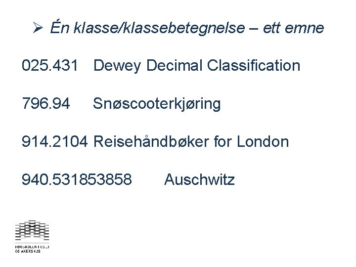 Ø Én klasse/klassebetegnelse – ett emne 025. 431 Dewey Decimal Classification 796. 94 Snøscooterkjøring