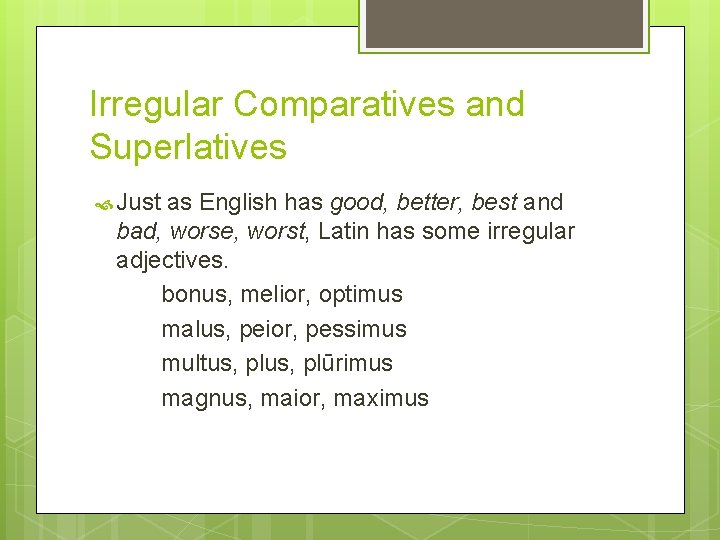 Irregular Comparatives and Superlatives Just as English has good, better, best and bad, worse,
