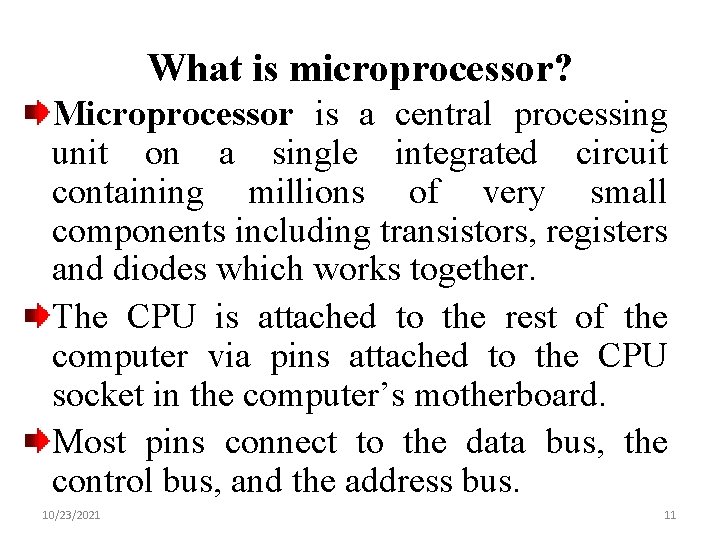 What is microprocessor? Microprocessor is a central processing unit on a single integrated circuit