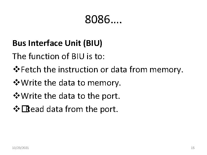8086…. Bus Interface Unit (BIU) The function of BIU is to: v. Fetch the