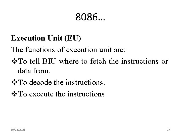 8086… Execution Unit (EU) The functions of execution unit are: v. To tell BIU