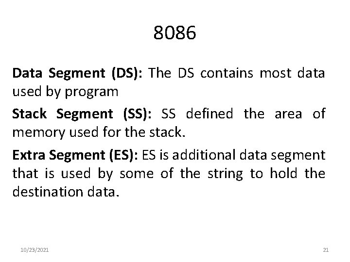 8086 Data Segment (DS): The DS contains most data used by program Stack Segment
