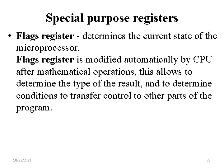 Special purpose registers • Flags register - determines the current state of the microprocessor.