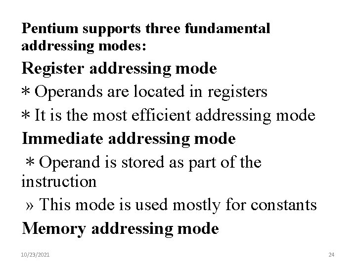 Pentium supports three fundamental addressing modes: Register addressing mode ∗ Operands are located in