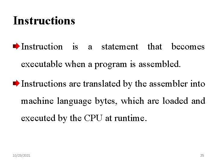 Instructions Instruction is a statement that becomes executable when a program is assembled. Instructions