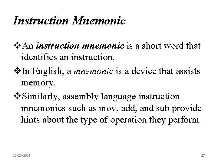 Instruction Mnemonic v. An instruction mnemonic is a short word that identifies an instruction.