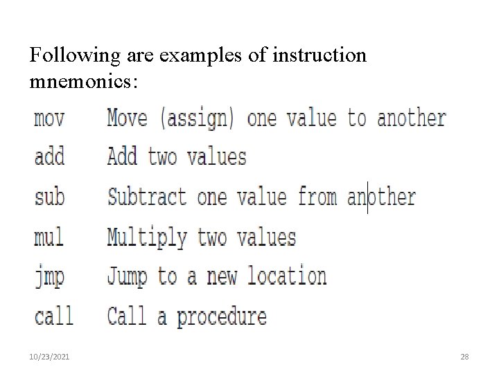 Following are examples of instruction mnemonics: 10/23/2021 28 