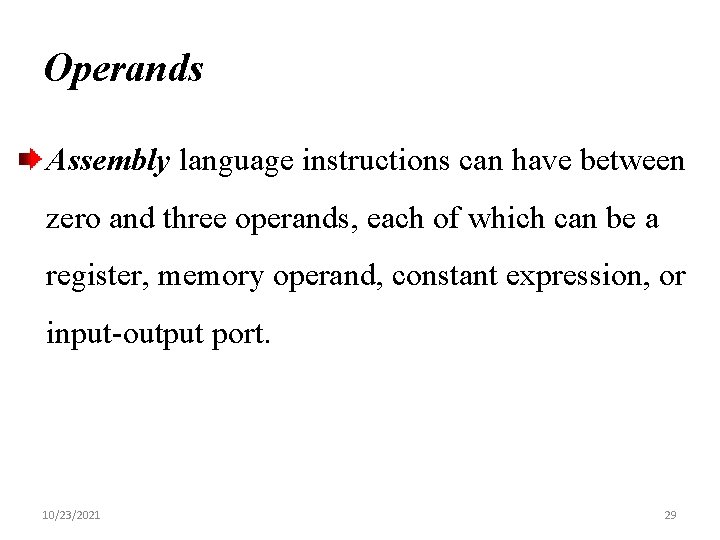 Operands Assembly language instructions can have between zero and three operands, each of which
